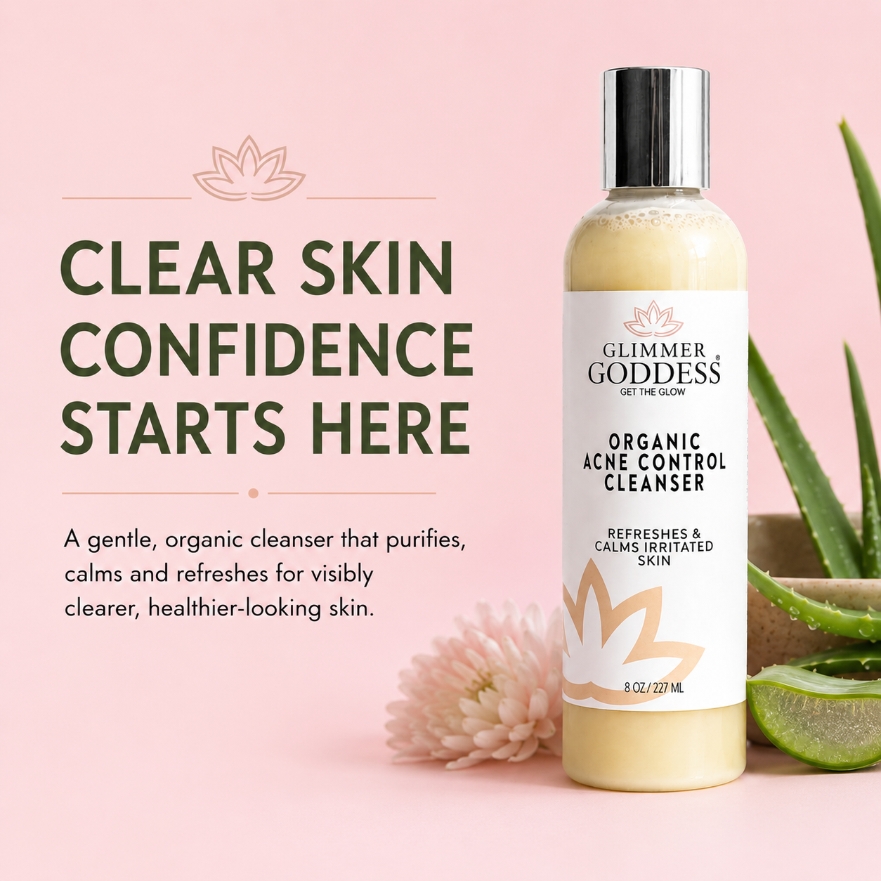 Glimmer Goddess Organic Acne Control Cleanser bottle on a pink background with text reading 'Clear Skin Confidence Starts Here' and aloe vera and a flower props.